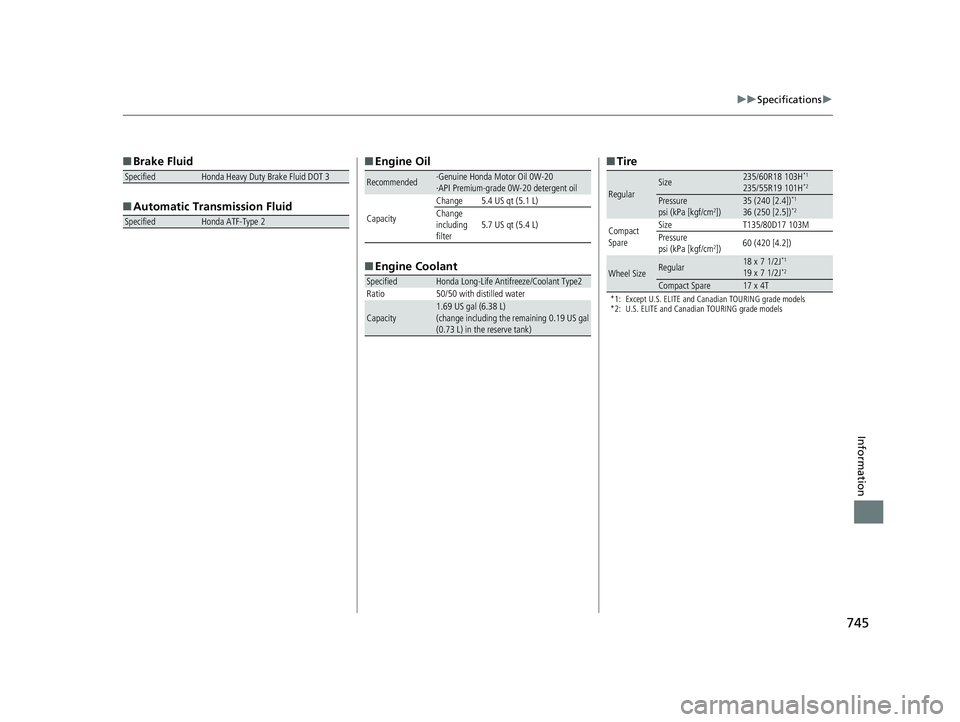HONDA ODYSSEY 2020  Owners Manual (in English) 745
uuSpecifications u
Information
■Brake Fluid
■ Automatic Transmission Fluid
SpecifiedHonda Heavy Duty Brake Fluid DOT 3
SpecifiedHonda ATF-Type 2
■ Engine Oil
■ Engine Coolant
Recommended·