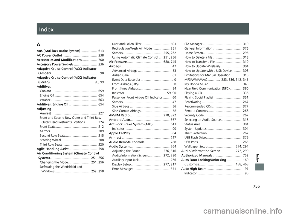 HONDA ODYSSEY 2020  Owners Manual (in English) Index
755
Index
Index
A
ABS (Anti-lock Brake System)..................  613
AC Power Outlet ......................................  238
Accessories and Modifications ................  700
Accessory Po