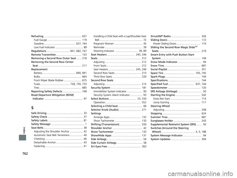 HONDA ODYSSEY 2020  Owners Manual (in English) 762
Index
Refueling................................................... 637
Fuel Gauge ..............................................  119
Gasoline ..........................................  637, 744
