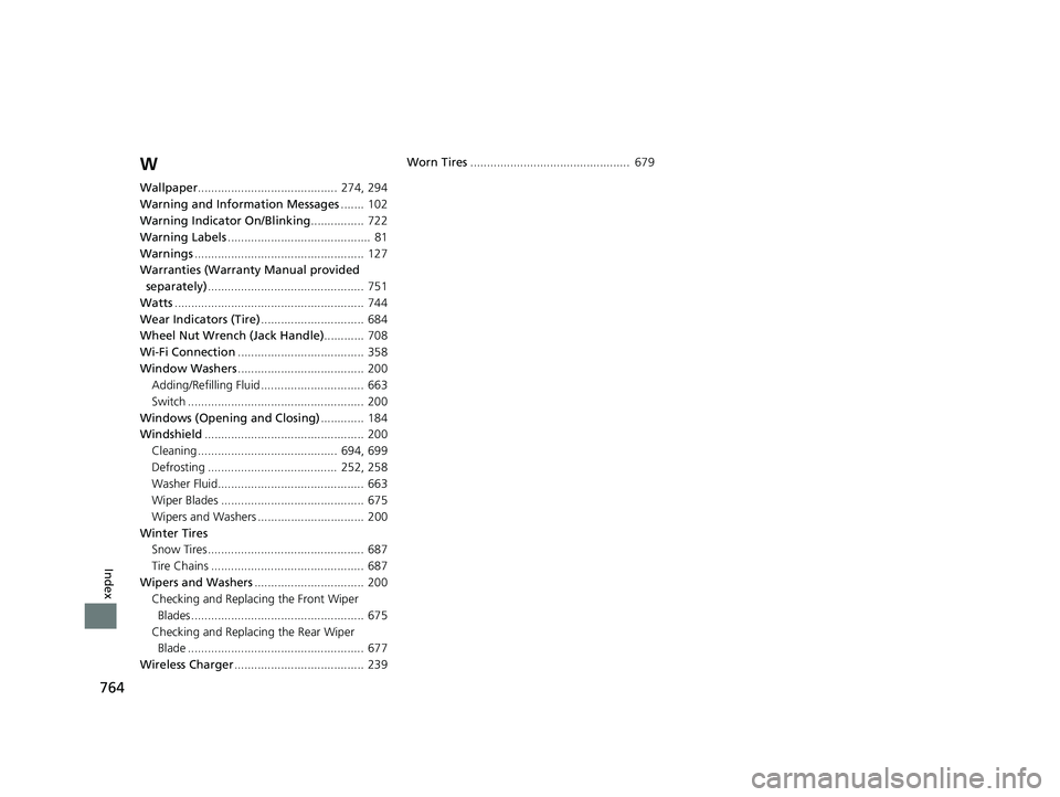 HONDA ODYSSEY 2020  Owners Manual (in English) 764
Index
W
Wallpaper..........................................  274, 294
Warning and Information Messages ....... 102
Warning Indicator On/Blinking ................ 722
Warning Labels ...............