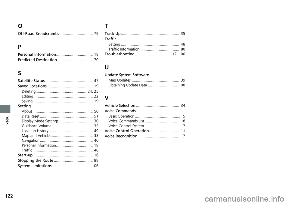 HONDA ODYSSEY 2020  Navigation Manual (in English) 122
Index
O
Off-Road Breadcrumbs...............................  79
P
Personal Information..................................  18
Predicted Destination.................................  70
S
Satellite 