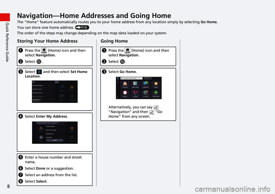 HONDA ODYSSEY 2020  Navigation Manual (in English) 8
Quick Reference GuideNavigation—Home Addresses and Going Home
The “Home” feature automatically routes you to your home address from any location simply by selecting Go Home.
You can store one 