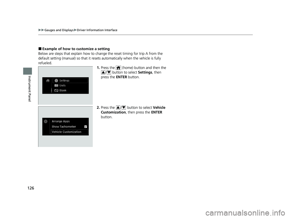 HONDA PASSPORT 2020 (in English) Owners Guide 126
uuGauges and Displays uDriver Information Interface
Instrument Panel
■Example of how to customize a setting
Below are steps that explai n how to change the reset timing for trip A from the
defa HONDA PASSPORT 2020 (in English) Owners Guide 126
uuGauges and Displays uDriver Information Interface
Instrument Panel
■Example of how to customize a setting
Below are steps that explai n how to change the reset timing for trip A from the
defa
