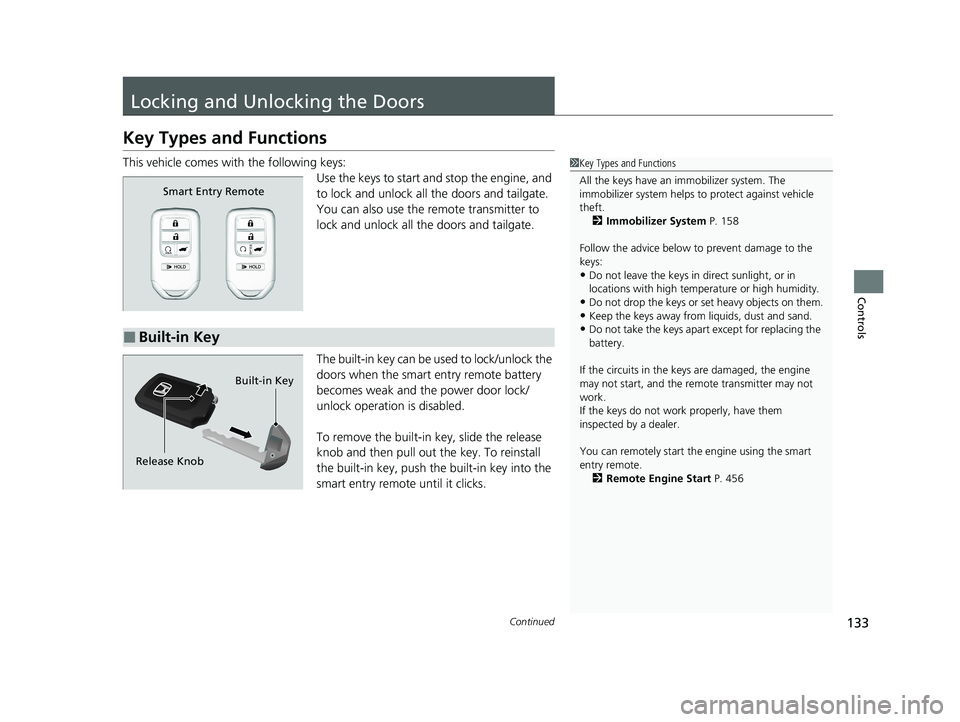 HONDA PASSPORT 2020 Owners Manual (in English) 133Continued
Controls
Locking and Unlocking the Doors
Key Types and Functions
This vehicle comes with the following keys:
Use the keys to start and stop the engine, and
to lock and unlock all the doo HONDA PASSPORT 2020 Owners Manual (in English) 133Continued
Controls
Locking and Unlocking the Doors
Key Types and Functions
This vehicle comes with the following keys:
Use the keys to start and stop the engine, and
to lock and unlock all the doo
