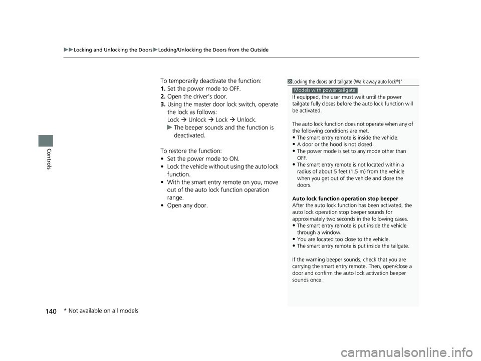 HONDA PASSPORT 2020   (in English) User Guide uuLocking and Unlocking the Doors uLocking/Unlocking the Doors from the Outside
140
Controls
To temporarily deactivate the function:
1. Set the power mode to OFF.
2. Open the driver's door.
3. Usi