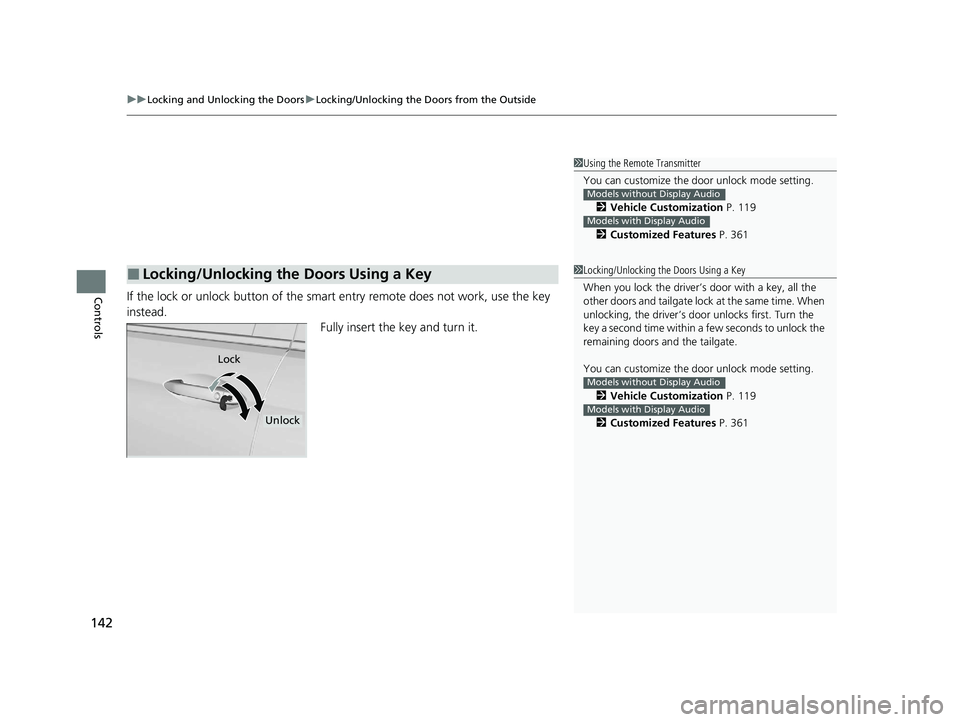 HONDA PASSPORT 2020 (in English) Owners Guide uuLocking and Unlocking the Doors uLocking/Unlocking the Doors from the Outside
142
ControlsIf the lock or unlock button of the sma rt entry remote does not work, use the key
instead. Fully insert th HONDA PASSPORT 2020 (in English) Owners Guide uuLocking and Unlocking the Doors uLocking/Unlocking the Doors from the Outside
142
ControlsIf the lock or unlock button of the sma rt entry remote does not work, use the key
instead. Fully insert th