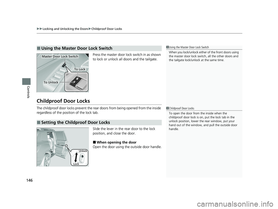 HONDA PASSPORT 2020 Owners Manual (in English) uuLocking and Unlocking the Doors uChildproof Door Locks
146
Controls
Press the master door lock switch in as shown
to lock or unlock all doors and the tailgate.
Childproof Door Locks
The childproof HONDA PASSPORT 2020 Owners Manual (in English) uuLocking and Unlocking the Doors uChildproof Door Locks
146
Controls
Press the master door lock switch in as shown
to lock or unlock all doors and the tailgate.
Childproof Door Locks
The childproof