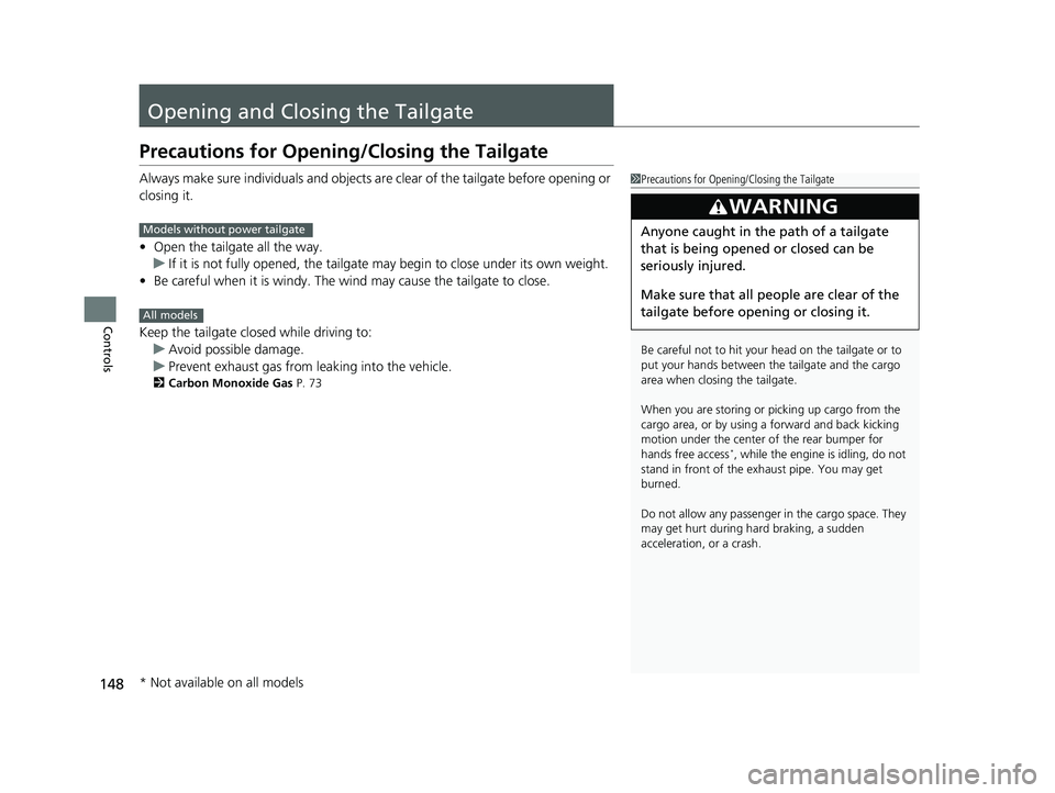 HONDA PASSPORT 2020 Owners Manual (in English) 148
Controls
Opening and Closing the Tailgate
Precautions for Opening/Closing the Tailgate
Always make sure individuals and objects are clear of the tailgate before opening or
closing it.
•Open the HONDA PASSPORT 2020 Owners Manual (in English) 148
Controls
Opening and Closing the Tailgate
Precautions for Opening/Closing the Tailgate
Always make sure individuals and objects are clear of the tailgate before opening or
closing it.
•Open the