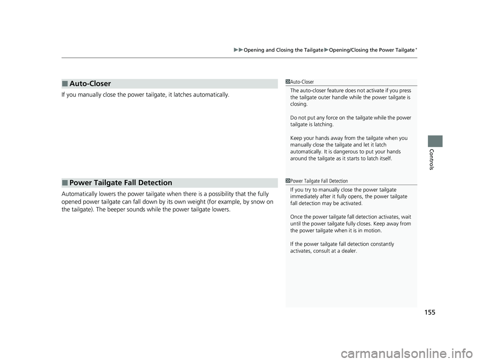 HONDA PASSPORT 2020 Owners Manual (in English) 155
uuOpening and Closing the Tailgate uOpening/Closing the Power Tailgate*
Controls
If you manually close the power tailgate, it latches automatically.
Automatically lowers the power tailgate wh en t HONDA PASSPORT 2020 Owners Manual (in English) 155
uuOpening and Closing the Tailgate uOpening/Closing the Power Tailgate*
Controls
If you manually close the power tailgate, it latches automatically.
Automatically lowers the power tailgate wh en t