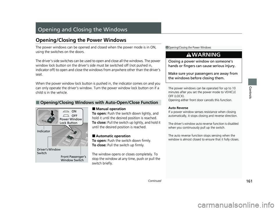 HONDA PASSPORT 2020 Owners Manual (in English) 161Continued
Controls
Opening and Closing the Windows
Opening/Closing the Power Windows
The power windows can be opened and closed when the power mode is in ON,
using the switches on the doors.
The d HONDA PASSPORT 2020 Owners Manual (in English) 161Continued
Controls
Opening and Closing the Windows
Opening/Closing the Power Windows
The power windows can be opened and closed when the power mode is in ON,
using the switches on the doors.
The d