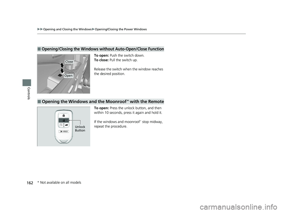 HONDA PASSPORT 2020 (in English) Owners Guide 162
uuOpening and Closing the Windows uOpening/Closing th e Power Windows
Controls
To open: Push the switch down.
To close: Pull the switch up.
Release the switch wh en the window reaches
the desire HONDA PASSPORT 2020 (in English) Owners Guide 162
uuOpening and Closing the Windows uOpening/Closing th e Power Windows
Controls
To open: Push the switch down.
To close: Pull the switch up.
Release the switch wh en the window reaches
the desire