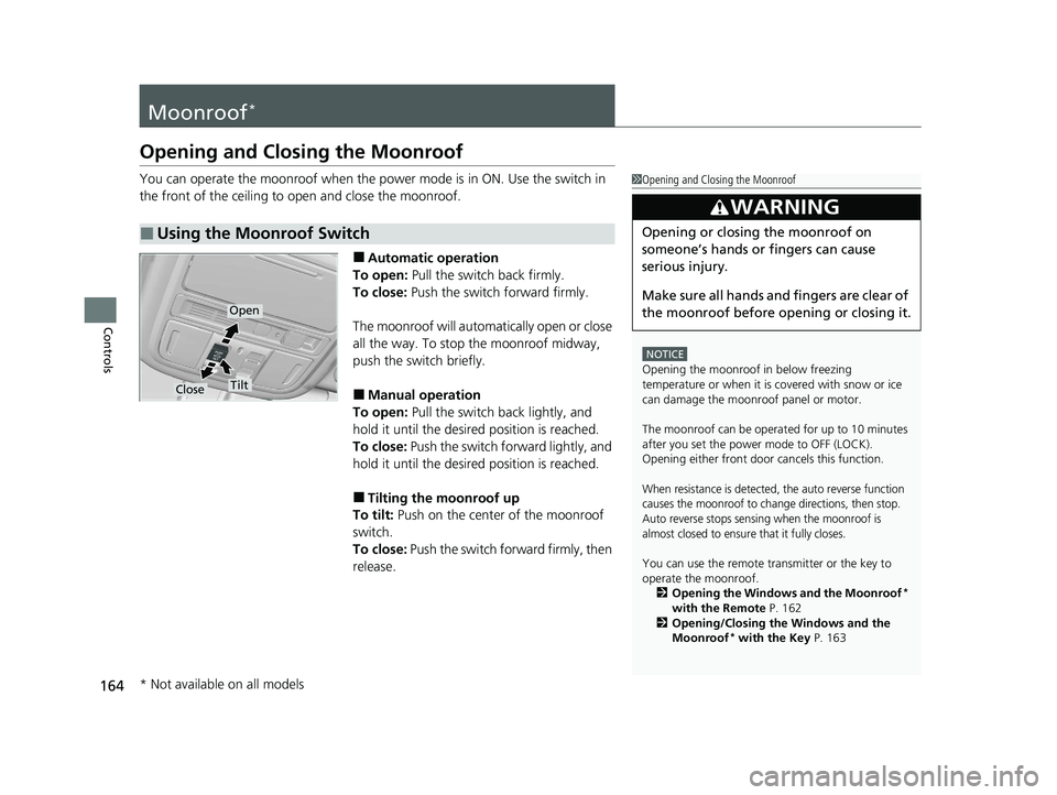 HONDA PASSPORT 2020 (in English) Owners Guide 164
Controls
Moonroof*
Opening and Closing the Moonroof
You can operate the moonroof when the power mode is in ON. Use the switch in
the front of the ceiling to open and close the moonroof.
■Autom HONDA PASSPORT 2020 (in English) Owners Guide 164
Controls
Moonroof*
Opening and Closing the Moonroof
You can operate the moonroof when the power mode is in ON. Use the switch in
the front of the ceiling to open and close the moonroof.
■Autom