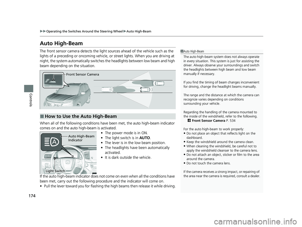 HONDA PASSPORT 2020  Owners Manual (in English) 174
uuOperating the Switches Around the Steering Wheel uAuto High-Beam
Controls
Auto High-Beam
The front sensor camera detects the light  sources ahead of the vehicle such as the 
lights of a precedin