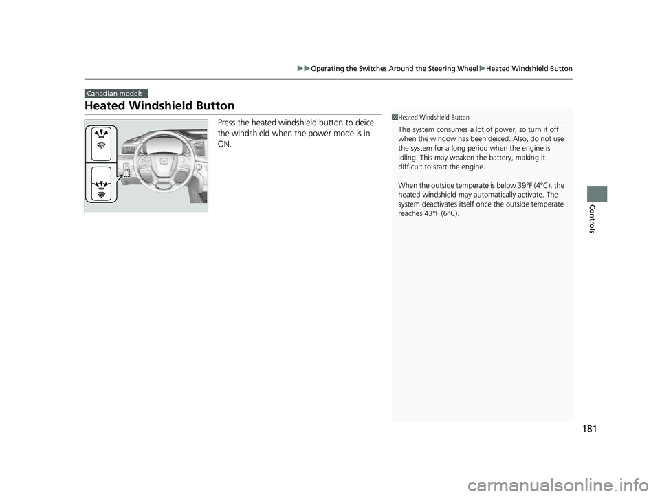 HONDA PASSPORT 2020 Owners Manual (in English) 181
uuOperating the Switches Around the Steering Wheel uHeated Windshield Button
Controls
Heated Windshield Button
Press the heated windshield button to deice
the windshield when the power mode is in HONDA PASSPORT 2020 Owners Manual (in English) 181
uuOperating the Switches Around the Steering Wheel uHeated Windshield Button
Controls
Heated Windshield Button
Press the heated windshield button to deice
the windshield when the power mode is in