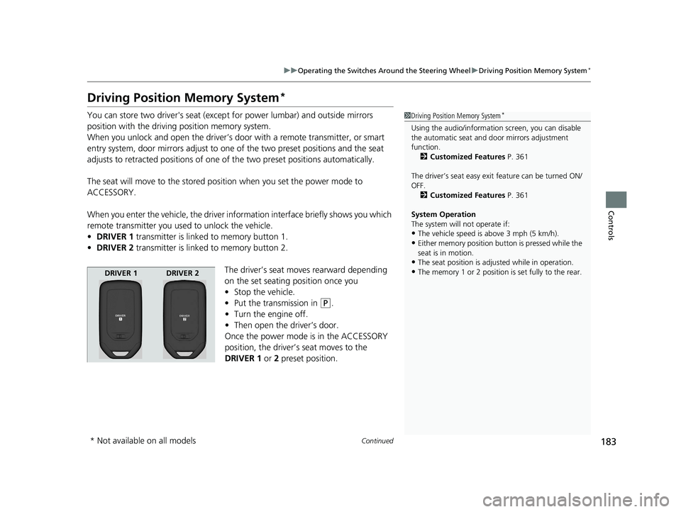 HONDA PASSPORT 2020 Owners Manual (in English) 183
uuOperating the Switches Around the Steering Wheel uDriving Position Memory System*
Continued
Controls
Driving Position Memory System*
You can store two driver's seat (excep t for power lumbar HONDA PASSPORT 2020 Owners Manual (in English) 183
uuOperating the Switches Around the Steering Wheel uDriving Position Memory System*
Continued
Controls
Driving Position Memory System*
You can store two driver's seat (excep t for power lumbar