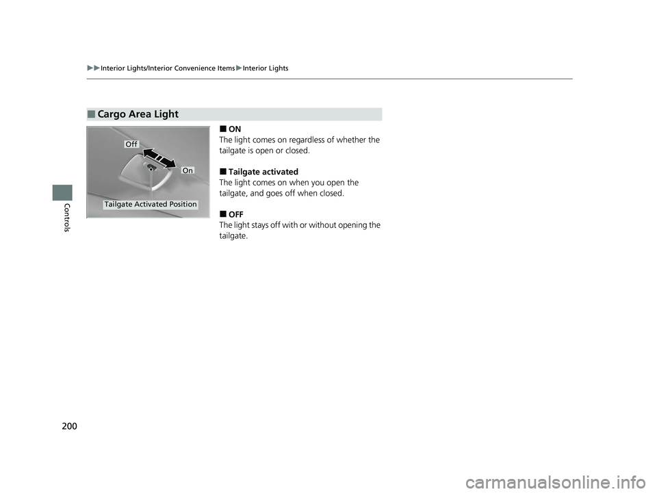 HONDA PASSPORT 2020 Owners Manual (in English) 200
uuInterior Lights/Interior Convenience Items uInterior Lights
Controls
■ON
The light comes on regardless of whether the
tailgate is open or closed.
■Tailgate activated
The light comes on when HONDA PASSPORT 2020 Owners Manual (in English) 200
uuInterior Lights/Interior Convenience Items uInterior Lights
Controls
■ON
The light comes on regardless of whether the
tailgate is open or closed.
■Tailgate activated
The light comes on when