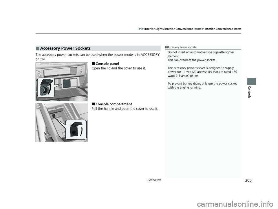 HONDA PASSPORT 2020 Owners Manual (in English) Continued205
uuInterior Lights/Interior Convenience Items uInterior Convenience Items
Controls
The accessory power sockets can be used when the power mode is in ACCESSORY
or ON.
■Console panel
Ope HONDA PASSPORT 2020 Owners Manual (in English) Continued205
uuInterior Lights/Interior Convenience Items uInterior Convenience Items
Controls
The accessory power sockets can be used when the power mode is in ACCESSORY
or ON.
■Console panel
Ope