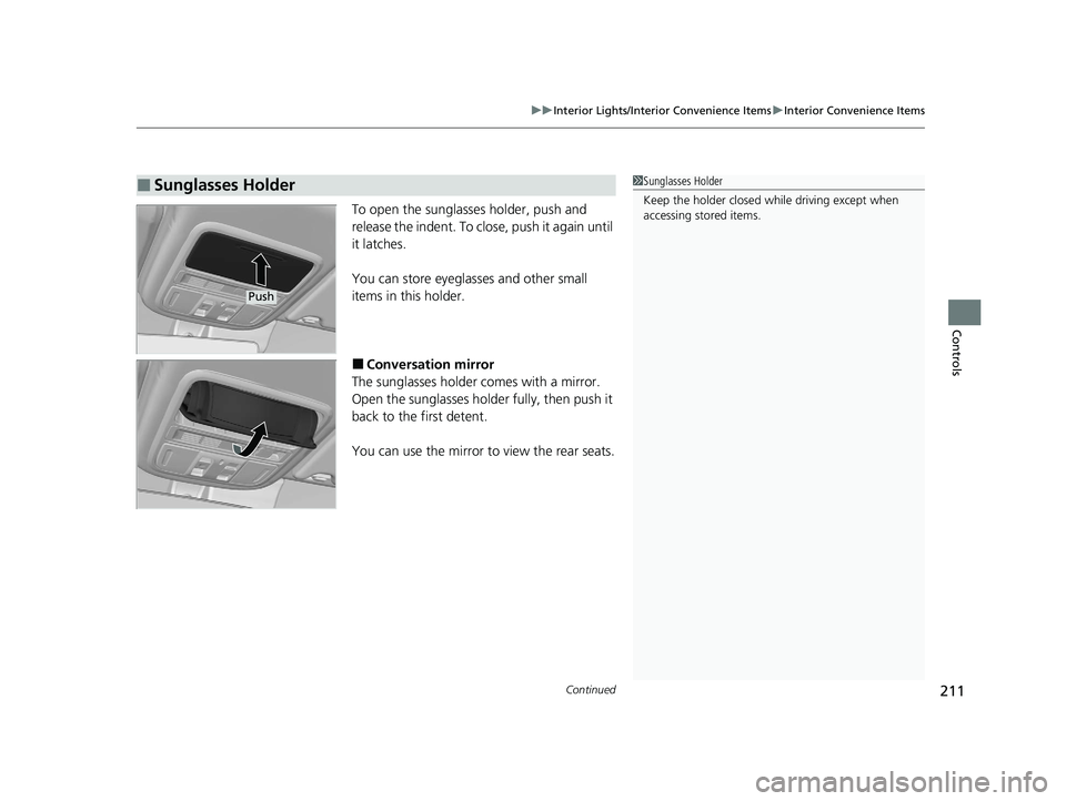 HONDA PASSPORT 2020 Owners Manual (in English) Continued211
uuInterior Lights/Interior Convenience Items uInterior Convenience Items
Controls
To open the sunglasses holder, push and
release the indent. To close, push it again until
it latches.
Y HONDA PASSPORT 2020 Owners Manual (in English) Continued211
uuInterior Lights/Interior Convenience Items uInterior Convenience Items
Controls
To open the sunglasses holder, push and
release the indent. To close, push it again until
it latches.
Y