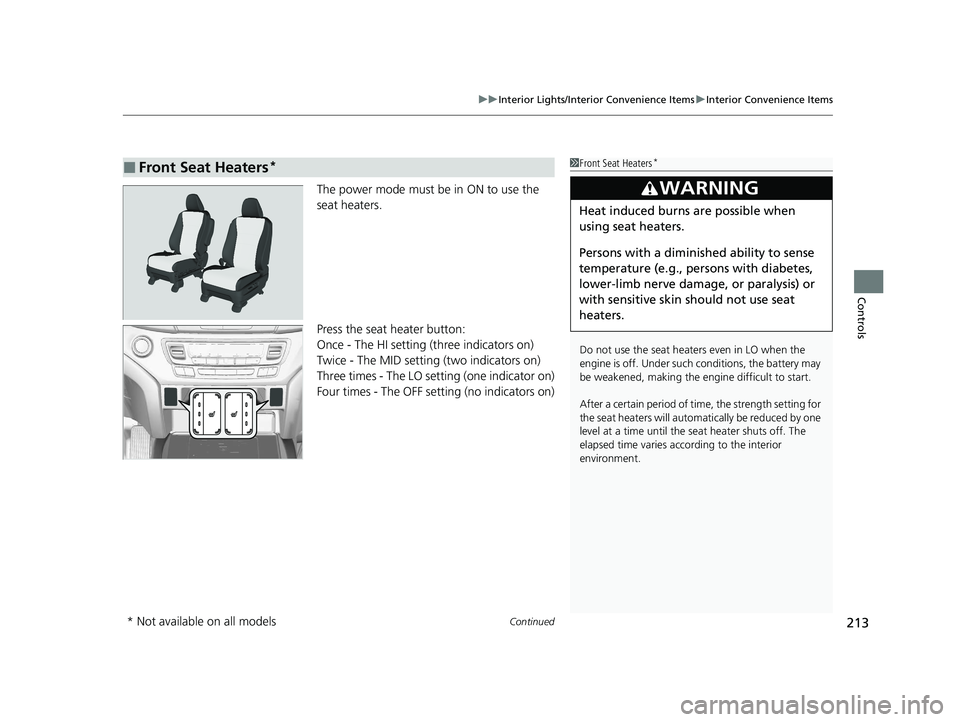 HONDA PASSPORT 2020 Owners Manual (in English) Continued213
uuInterior Lights/Interior Convenience Items uInterior Convenience Items
Controls
The power mode must be in ON to use the
seat heaters.
Press the seat heater button:
Once - The HI settin HONDA PASSPORT 2020 Owners Manual (in English) Continued213
uuInterior Lights/Interior Convenience Items uInterior Convenience Items
Controls
The power mode must be in ON to use the
seat heaters.
Press the seat heater button:
Once - The HI settin