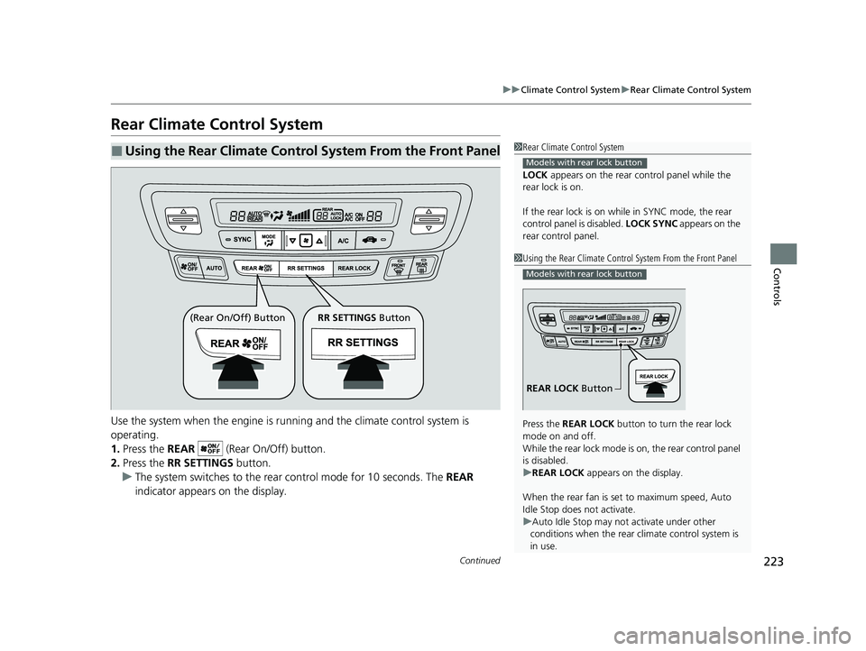 HONDA PASSPORT 2020 (in English) Service Manual 223
uuClimate Control System uRear Climate Control System
Continued
Controls
Rear Climate Control System
Use the system when the engine is runni ng and the climate control system is
operating.
1. Pre HONDA PASSPORT 2020 (in English) Service Manual 223
uuClimate Control System uRear Climate Control System
Continued
Controls
Rear Climate Control System
Use the system when the engine is runni ng and the climate control system is
operating.
1. Pre