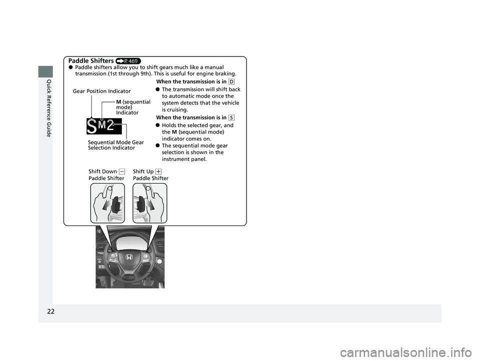 HONDA PASSPORT 2020 Owners Manual (in English) 22
Quick Reference Guide
Paddle Shifters (P469)●Paddle shifters allow you to shift gears much like a manual
transmission (1st through 9th). This is useful for engine braking.
●The transmission wi HONDA PASSPORT 2020 Owners Manual (in English) 22
Quick Reference Guide
Paddle Shifters (P469)●Paddle shifters allow you to shift gears much like a manual
transmission (1st through 9th). This is useful for engine braking.
●The transmission wi