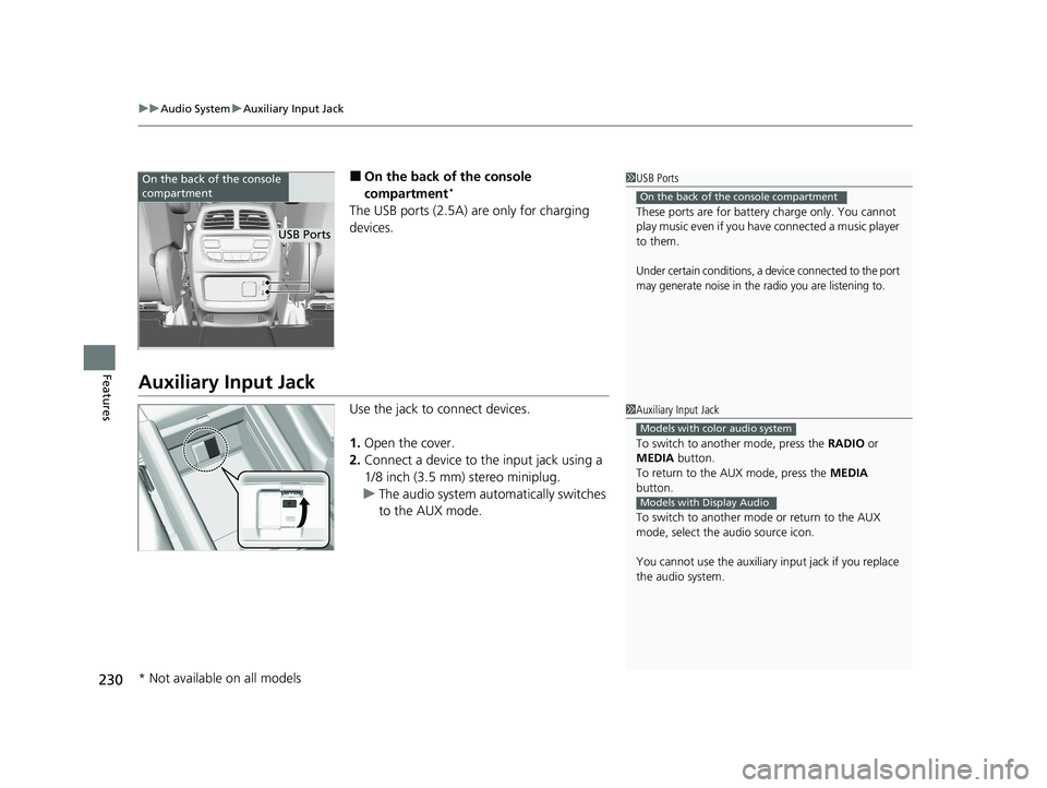 HONDA PASSPORT 2020 (in English) Workshop Manual uuAudio System uAuxiliary Input Jack
230
Features
■On the back of the console
compartment*
The USB ports (2.5A) are only for charging
devices.
Auxiliary Input Jack
Use the jack to connect devices. HONDA PASSPORT 2020 (in English) Workshop Manual uuAudio System uAuxiliary Input Jack
230
Features
■On the back of the console
compartment*
The USB ports (2.5A) are only for charging
devices.
Auxiliary Input Jack
Use the jack to connect devices.