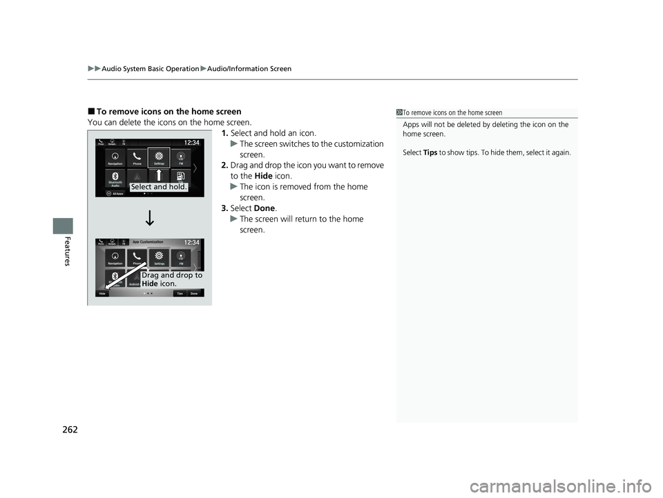 HONDA PASSPORT 2020  Owners Manual (in English) uuAudio System Basic Operation uAudio/Information Screen
262
Features
■To remove icons on the home screen
You can delete the icons on the home screen. 1.Select and hold an icon.
u The screen switche