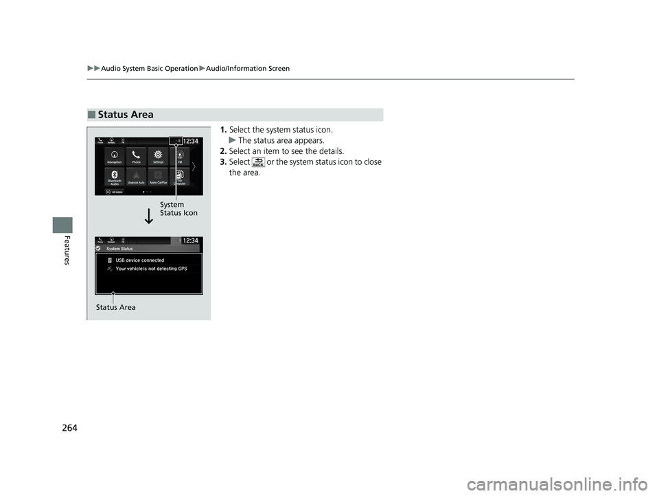 HONDA PASSPORT 2020  Owners Manual (in English) 264
uuAudio System Basic Operation uAudio/Information Screen
Features
1. Select the system status icon.
u The status area appears.
2. Select an item to see the details.
3. Select   or the system statu