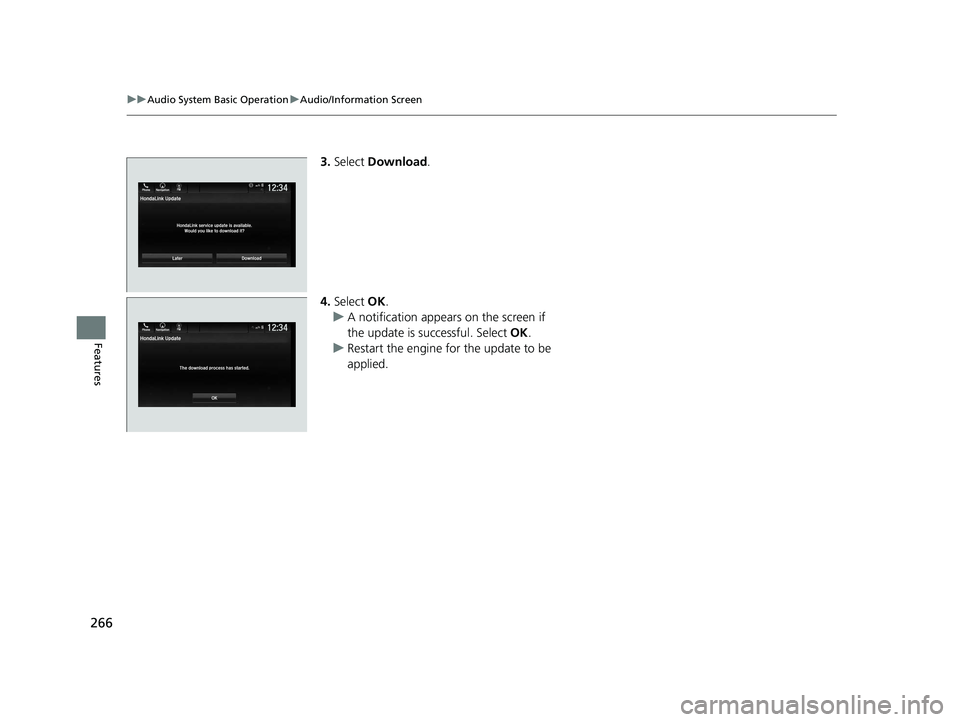 HONDA PASSPORT 2020  Owners Manual (in English) 266
uuAudio System Basic Operation uAudio/Information Screen
Features
3. Select  Download .
4. Select  OK.
u A notification appears on the screen if 
the update is successful. Select  OK.
u Restart th