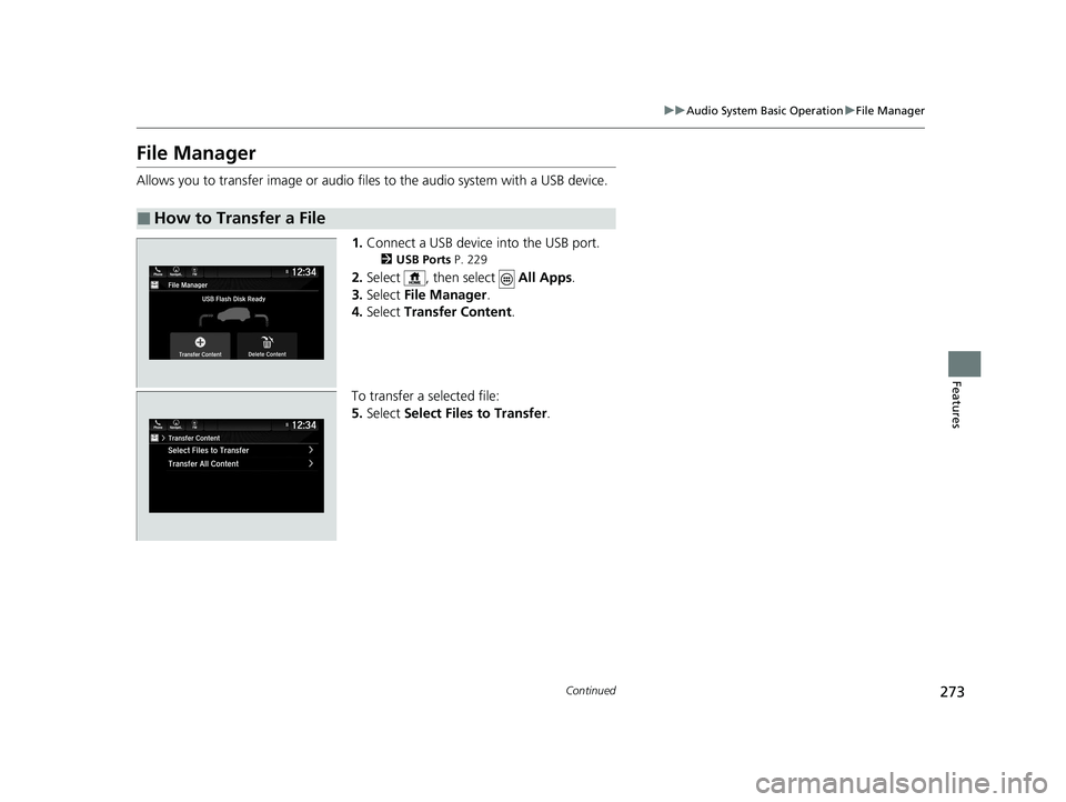 HONDA PASSPORT 2020  Owners Manual (in English) 273
uuAudio System Basic Operation uFile Manager
Continued
Features
File Manager
Allows you to transfer image or audio files to the audio system with a USB device.
1.Connect a USB device into the USB 