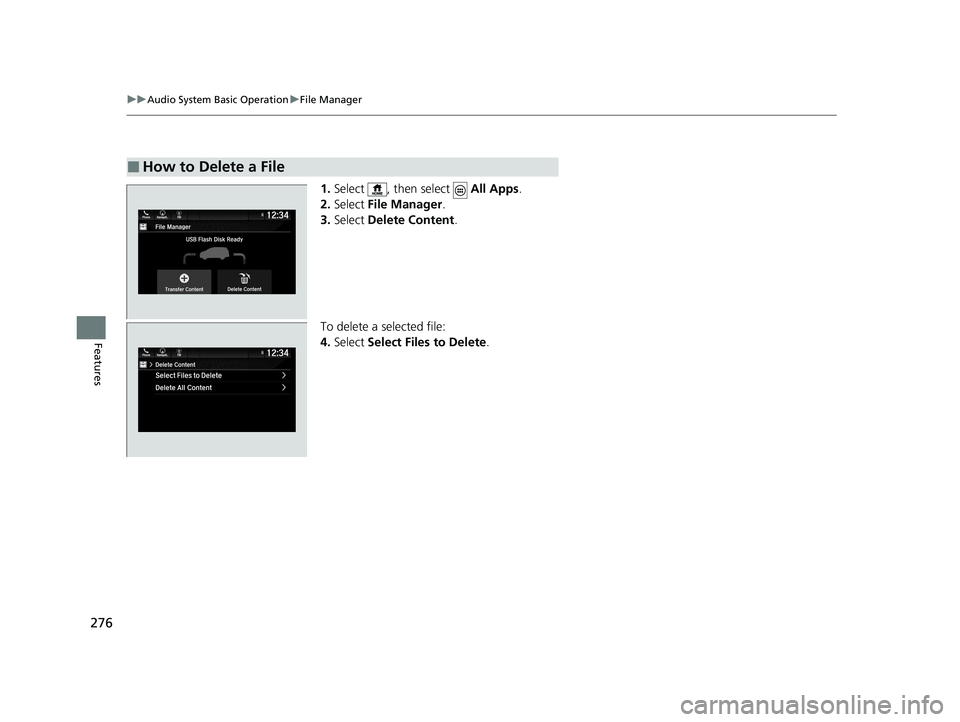 HONDA PASSPORT 2020  Owners Manual (in English) 276
uuAudio System Basic Operation uFile Manager
Features
1. Select  , then select    All Apps.
2. Select  File Manager .
3. Select  Delete Content .
To delete a selected file:
4. Select  Select Files