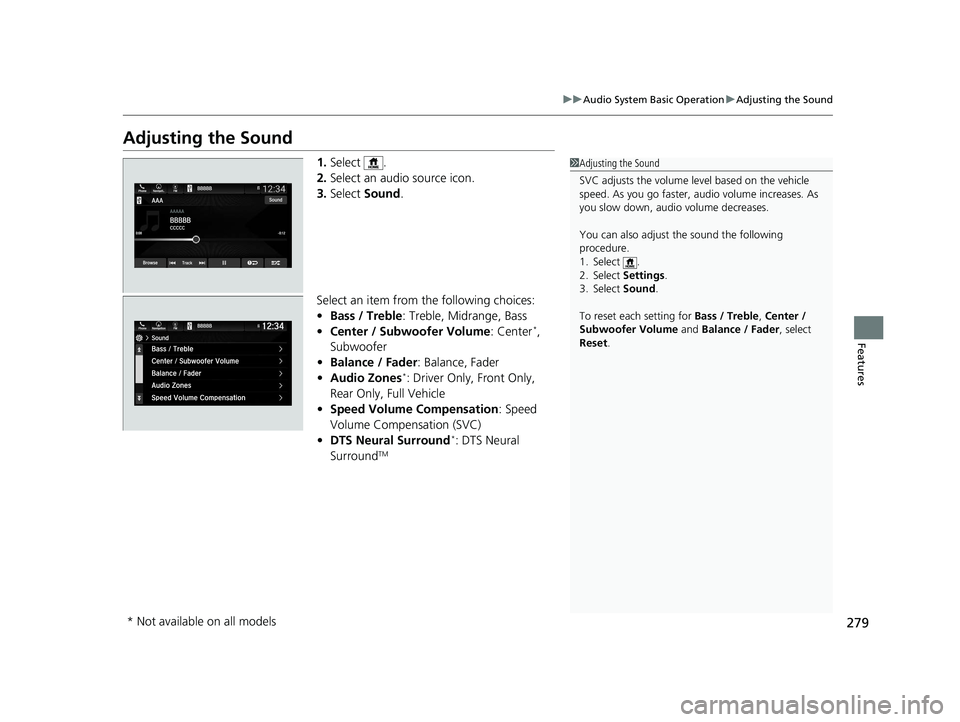 HONDA PASSPORT 2020  Owners Manual (in English) 279
uuAudio System Basic Operation uAdjusting the Sound
Features
Adjusting the Sound
1. Select .
2. Select an audio source icon.
3. Select  Sound .
Select an item from the following choices:
• Bass 