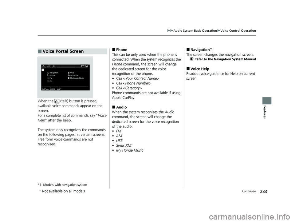 HONDA PASSPORT 2020 Owners Manual (in English) 283
uuAudio System Basic Operation uVoice Control Operation
Continued
FeaturesWhen the (talk) button is pressed,
available voice comma nds appear on the
screen.
For a complete list of commands, s HONDA PASSPORT 2020 Owners Manual (in English) 283
uuAudio System Basic Operation uVoice Control Operation
Continued
FeaturesWhen the (talk) button is pressed,
available voice comma nds appear on the
screen.
For a complete list of commands, s