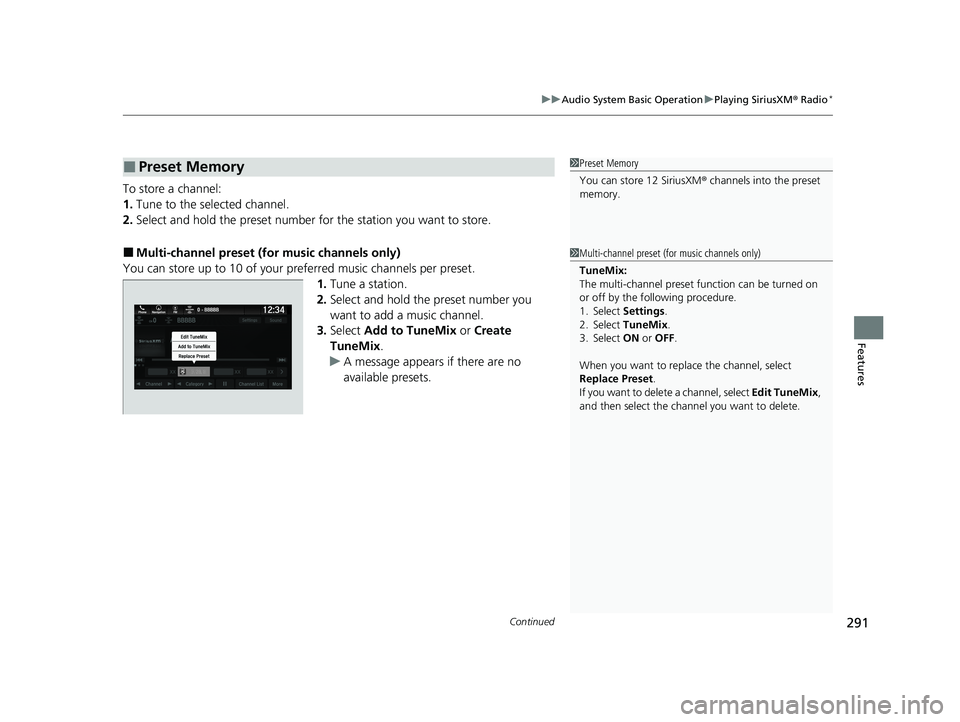 HONDA PASSPORT 2020 Owners Manual (in English) Continued291
uuAudio System Basic Operation uPlaying SiriusXM ® Radio*
Features
To store a channel:
1. Tune to the selected channel.
2. Select and hold the preset number for the station you want to HONDA PASSPORT 2020 Owners Manual (in English) Continued291
uuAudio System Basic Operation uPlaying SiriusXM ® Radio*
Features
To store a channel:
1. Tune to the selected channel.
2. Select and hold the preset number for the station you want to