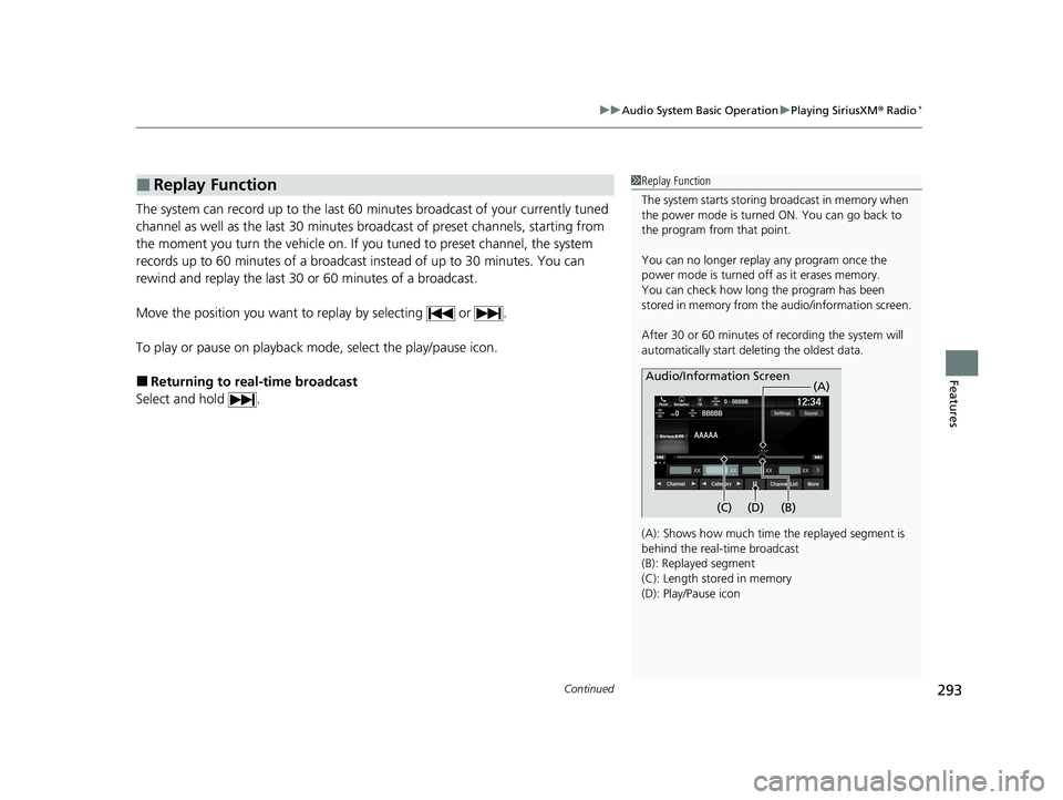 HONDA PASSPORT 2020   (in English) Manual PDF Continued293
uuAudio System Basic Operation uPlaying SiriusXM ® Radio*
Features
The system can record up to the last 60  minutes broadcast of your currently tuned 
channel as well as the last  30 min