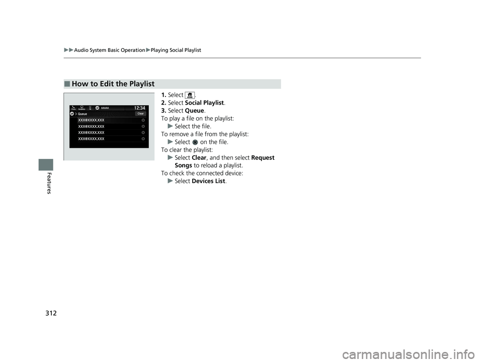 HONDA PASSPORT 2020 Owners Manual (in English) 312
uuAudio System Basic Operation uPlaying Social Playlist
Features
1. Select .
2. Select Social Playlist .
3. Select Queue .
To play a file on the playlist:
u Select the file.
To remove a file fro HONDA PASSPORT 2020 Owners Manual (in English) 312
uuAudio System Basic Operation uPlaying Social Playlist
Features
1. Select .
2. Select Social Playlist .
3. Select Queue .
To play a file on the playlist:
u Select the file.
To remove a file fro