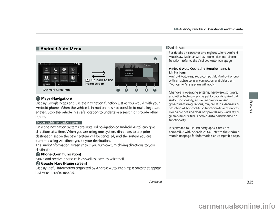 HONDA PASSPORT 2020 Owners Manual (in English) Continued325
uuAudio System Basic Operation uAndroid Auto
Featuresa Maps (Navigation)
Display Google Maps and use the navigation function just as you would with your
Android phone. When the vehicle HONDA PASSPORT 2020 Owners Manual (in English) Continued325
uuAudio System Basic Operation uAndroid Auto
Featuresa Maps (Navigation)
Display Google Maps and use the navigation function just as you would with your
Android phone. When the vehicle