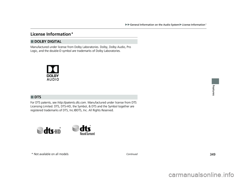 HONDA PASSPORT 2020  Owners Manual (in English) 349
uuGeneral Information on the Audio System uLicense Information*
Continued
Features
License Information*
Manufactured under license from Dolby Laboratories. Dolby, Dolby Audio, Pro 
Logic, and the 