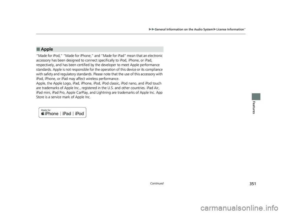 HONDA PASSPORT 2020  Owners Manual (in English) 351
uuGeneral Information on the Audio System uLicense Information*
Continued
Features
“Made for iPod,” “Made for iPhone,” and “Made for iPad” mean that an electronic 
accessory has been d