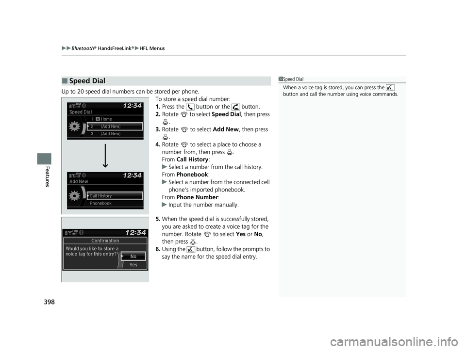 HONDA PASSPORT 2020 (in English) Service Manual uuBluetooth ® HandsFreeLink ®u HFL Menus
398
Features
Up to 20 speed dial numbers can be stored per phone.
To store a speed dial number:
1.Press the button or the button.
2. Rotate to select HONDA PASSPORT 2020 (in English) Service Manual uuBluetooth ® HandsFreeLink ®u HFL Menus
398
Features
Up to 20 speed dial numbers can be stored per phone.
To store a speed dial number:
1.Press the button or the button.
2. Rotate to select