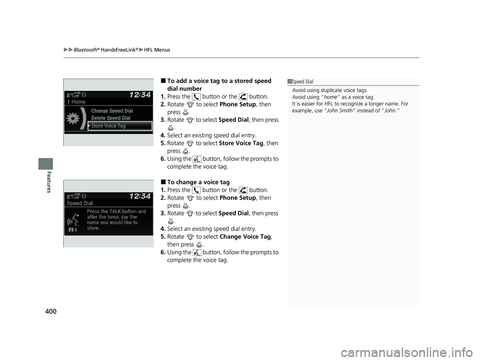 HONDA PASSPORT 2020 (in English) Service Manual uuBluetooth ® HandsFreeLink ®u HFL Menus
400
Features
■To add a voice tag to a stored speed
dial number
1. Press the button or the button.
2. Rotate to select Phone Setup, then
press .
3. HONDA PASSPORT 2020 (in English) Service Manual uuBluetooth ® HandsFreeLink ®u HFL Menus
400
Features
■To add a voice tag to a stored speed
dial number
1. Press the button or the button.
2. Rotate to select Phone Setup, then
press .
3.