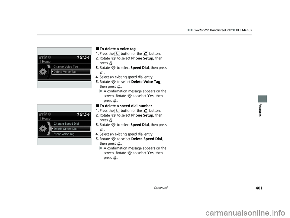 HONDA PASSPORT 2020 (in English) Service Manual 401
uuBluetooth ® HandsFreeLink ®u HFL Menus
Continued
Features
■To delete a voice tag
1. Press the button or the button.
2. Rotate to select Phone Setup, then
press .
3. Rotate to select HONDA PASSPORT 2020 (in English) Service Manual 401
uuBluetooth ® HandsFreeLink ®u HFL Menus
Continued
Features
■To delete a voice tag
1. Press the button or the button.
2. Rotate to select Phone Setup, then
press .
3. Rotate to select