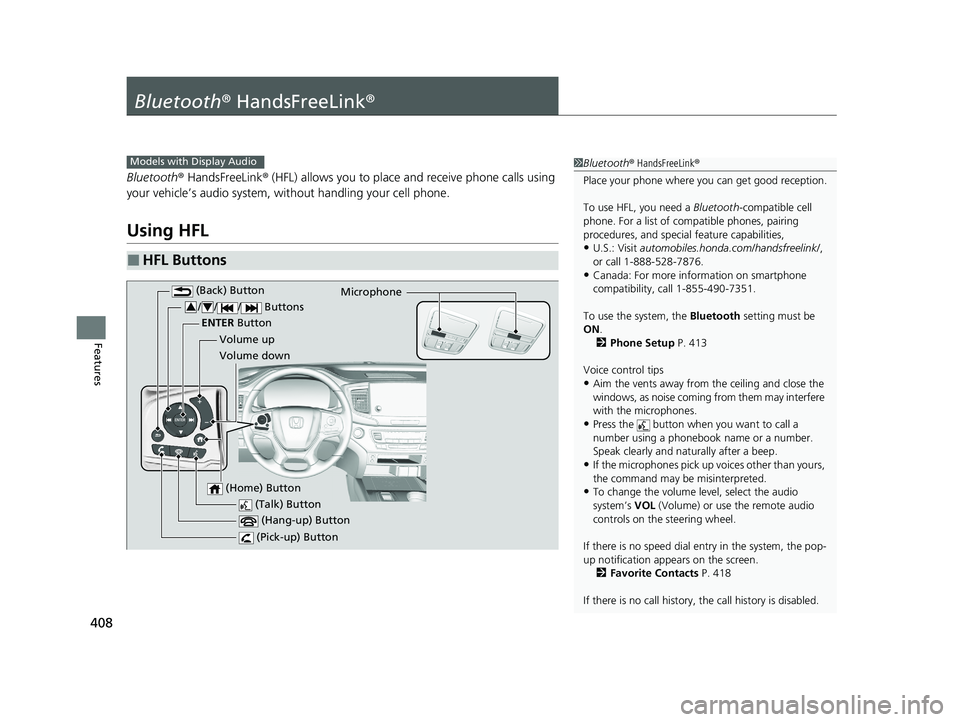 HONDA PASSPORT 2020 Owners Manual (in English) 408
Features
Bluetooth® HandsFreeLink ®
Bluetooth® HandsFreeLink ® (HFL) allows you to place and receive phone calls using
your vehicle’s audio system, without handling your cell phone.
Using H HONDA PASSPORT 2020 Owners Manual (in English) 408
Features
Bluetooth® HandsFreeLink ®
Bluetooth® HandsFreeLink ® (HFL) allows you to place and receive phone calls using
your vehicle’s audio system, without handling your cell phone.
Using H