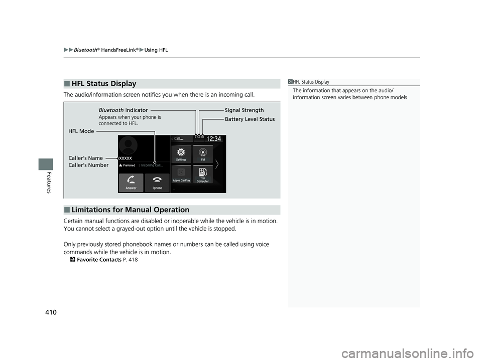 HONDA PASSPORT 2020 Owners Manual (in English) uuBluetooth ® HandsFreeLink ®u Using HFL
410
Features
The audio/information screen notifies you when there is an incoming call.
Certain manual functions are disabled or i noperable while the vehicl HONDA PASSPORT 2020 Owners Manual (in English) uuBluetooth ® HandsFreeLink ®u Using HFL
410
Features
The audio/information screen notifies you when there is an incoming call.
Certain manual functions are disabled or i noperable while the vehicl