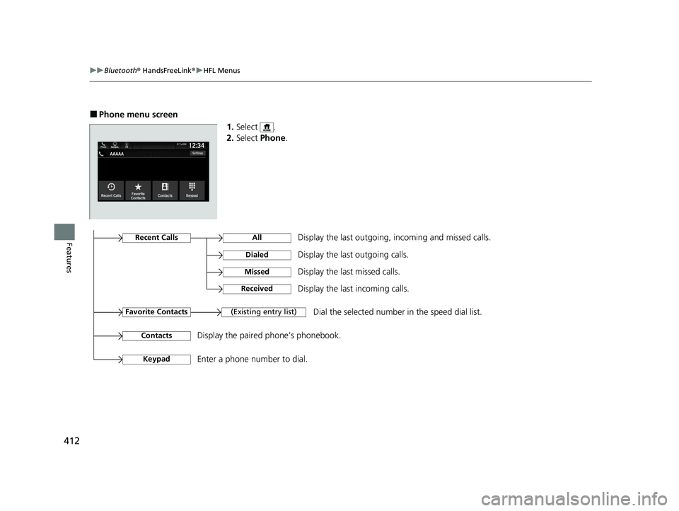 HONDA PASSPORT 2020 Owners Manual (in English) 412
uuBluetooth ® HandsFreeLink ®u HFL Menus
Features
■Phone menu screen
1.Select .
2. Select Phone .
Display the last outgoing, incoming and missed calls.Recent Calls
Favorite Contacts
All
Diale HONDA PASSPORT 2020 Owners Manual (in English) 412
uuBluetooth ® HandsFreeLink ®u HFL Menus
Features
■Phone menu screen
1.Select .
2. Select Phone .
Display the last outgoing, incoming and missed calls.Recent Calls
Favorite Contacts
All
Diale