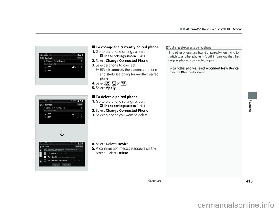 HONDA PASSPORT 2020 (in English) Repair Manual Continued415
uuBluetooth ® HandsFreeLink ®u HFL Menus
Features
■To change the currently paired phone
1. Go to the phone settings screen.
2 Phone settings screen P. 411
2.Select Change Connected HONDA PASSPORT 2020 (in English) Repair Manual Continued415
uuBluetooth ® HandsFreeLink ®u HFL Menus
Features
■To change the currently paired phone
1. Go to the phone settings screen.
2 Phone settings screen P. 411
2.Select Change Connected