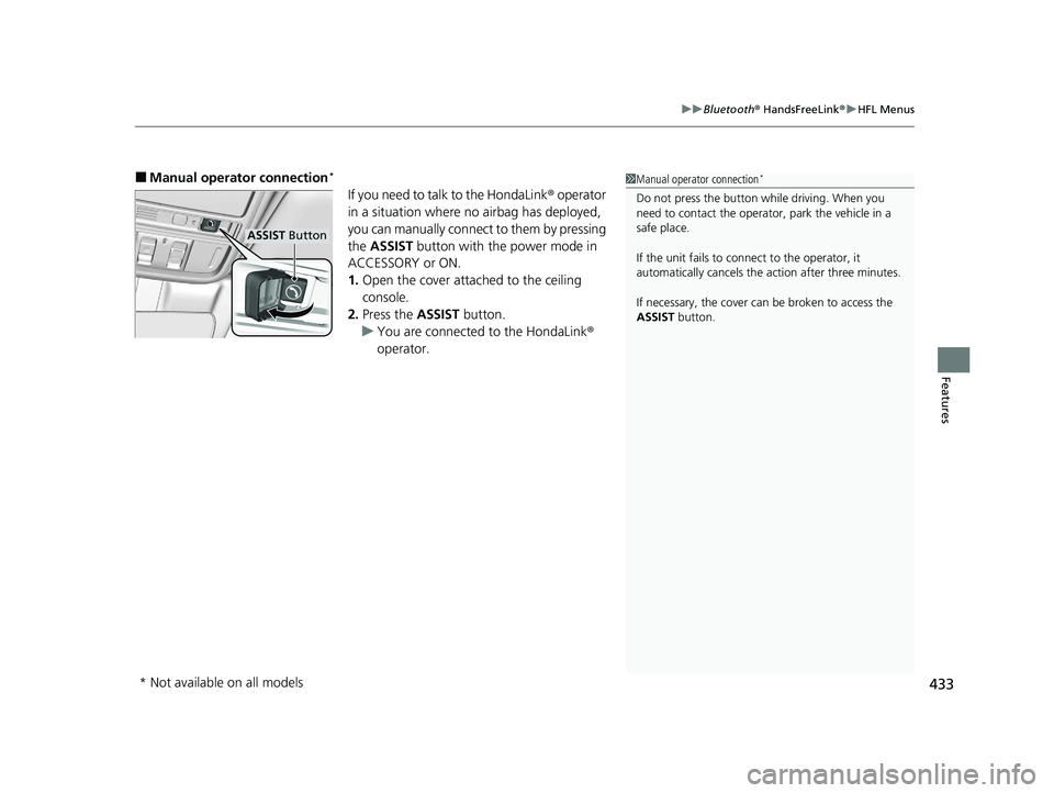 HONDA PASSPORT 2020 (in English) Manual PDF 433
uuBluetooth ® HandsFreeLink ®u HFL Menus
Features
■Manual operator connection*
If you need to talk to the HondaLink ® operator
in a situation where no airbag has deployed,
you can manually HONDA PASSPORT 2020 (in English) Manual PDF 433
uuBluetooth ® HandsFreeLink ®u HFL Menus
Features
■Manual operator connection*
If you need to talk to the HondaLink ® operator
in a situation where no airbag has deployed,
you can manually