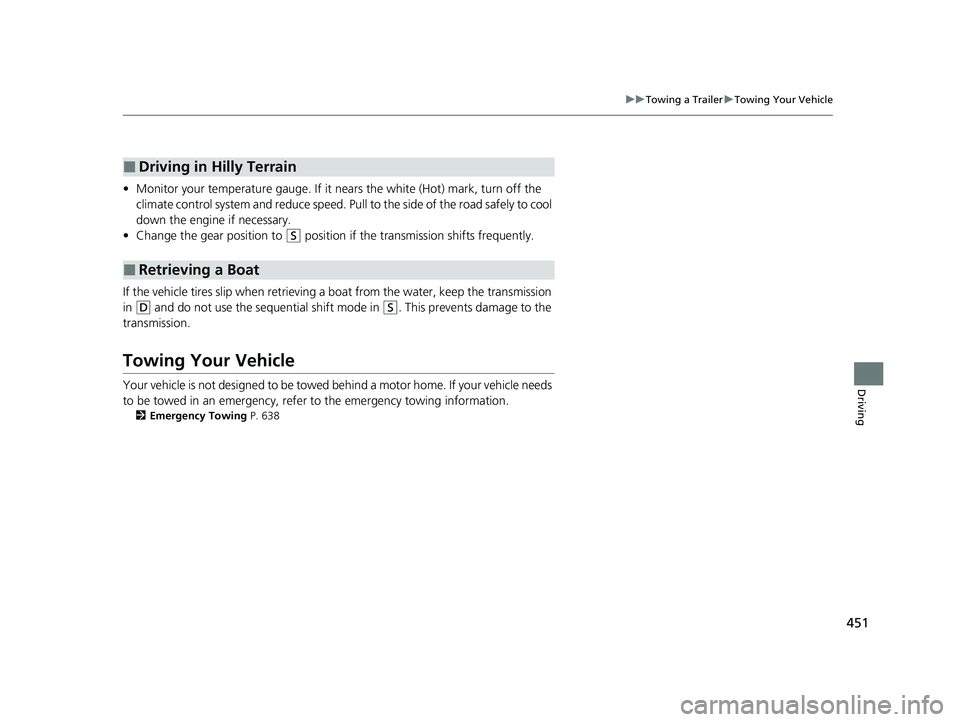HONDA PASSPORT 2020 Owners Manual (in English) 451
uuTowing a Trailer uTowing Your Vehicle
Driving
• Monitor your temperature gauge. If it n ears the white (Hot) mark, turn off the
climate control system and reduce speed. Pull to the side of t HONDA PASSPORT 2020 Owners Manual (in English) 451
uuTowing a Trailer uTowing Your Vehicle
Driving
• Monitor your temperature gauge. If it n ears the white (Hot) mark, turn off the
climate control system and reduce speed. Pull to the side of t