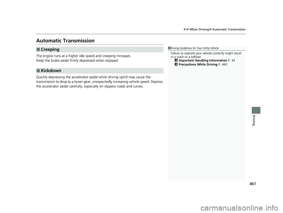 HONDA PASSPORT 2020 Owners Manual (in English) 461
uuWhen Driving uAutomatic Transmission
Driving
Automatic Transmission
The engine runs at a higher id le speed and creeping increases.
Keep the brake pedal firmly depressed when stopped.
Quickly de HONDA PASSPORT 2020 Owners Manual (in English) 461
uuWhen Driving uAutomatic Transmission
Driving
Automatic Transmission
The engine runs at a higher id le speed and creeping increases.
Keep the brake pedal firmly depressed when stopped.
Quickly de