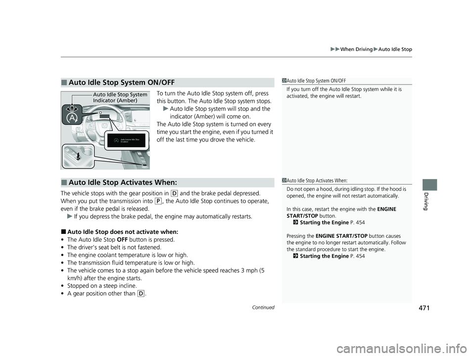 HONDA PASSPORT 2020 (in English) Owners Guide Continued471
uuWhen Driving uAuto Idle Stop
Driving
To turn the Auto Idle Stop system off, press
this button. The Auto Id le Stop system stops.
u Auto Idle Stop system will stop and the
indicator ( HONDA PASSPORT 2020 (in English) Owners Guide Continued471
uuWhen Driving uAuto Idle Stop
Driving
To turn the Auto Idle Stop system off, press
this button. The Auto Id le Stop system stops.
u Auto Idle Stop system will stop and the
indicator (
